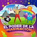 Hola Soy Chiquito - El Poder de la Imaginaci n