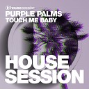 Purple Palms - Touch Me Baby Extended Mix