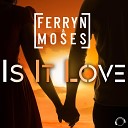 Ferryn Moses - Is It Love