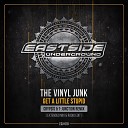 the Vinyl Junk - Get a Little Stupid Crypsis T Junction Remix Extended…