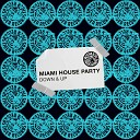 Miami House Party - Down Up Extended Mix