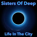 Sisters Of Deep - City Life Original Mix