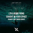 LTN Boris Foong - Caught in Your Space Ramsey Westwood Remix