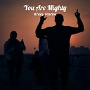 Khaly Flame - You Are Mighty