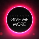 Young Mozart - Give Me More