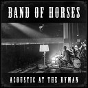 Band of Horses - No One s Gonna Love You Live Acoustic