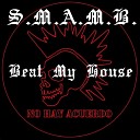 S M A M B - Beat My House