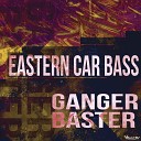 Ganger Baster - Eastern Car Bass