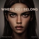 Michael Harris - Where Do I Belong Club Mix