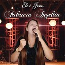 Fabricia Angelita - Ele Jesus