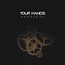 Your Hands - Progress