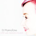 Dj MannaTone - All We Need Is Love