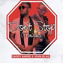 John Blaq feat Daddy Andre - Don t Stop Tonvako