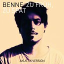 Benne - Zu fr h zu sp t Akustik Version