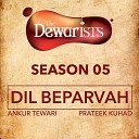Ankur Tewari Prateek Kuhad feat Nikhil Vasudevan Dhruv… - Dil Beparvah The Dewarists Season 5