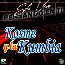 Kosme Y La Cumbia - Solo Vivo Pensando en Ti