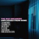 The Bad Dreamers - The Meaning Of Life Unplugged From Home