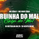Mc Mary Maii Dj Kevyn do RC DJ Metralha da ZO feat Mc… - Ruinha do Mal Cinga do Mal