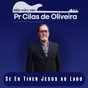 Pastor Cilas de Oliveira - Se Eu Tiver Jesus ao Lado