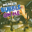 Insideeus Island Kidd - Bubble on Me