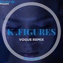 K Figures - Vogue Remix