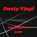 Dusty Vinyl - Looking for Love