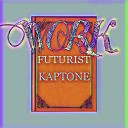 Futurist KAPTONE - Work