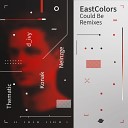 Eastcolors - Could Be Thematic Remix