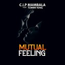 C I P Mambala feat Tommy King - Mutual Feeling feat Tommy King