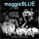 Maggie Blue - I Want You I Need You I Love You
