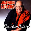 Juanon Lucero - Mi Amor LLora Por T