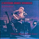 Catfish John Tisdell - Got The Blues Can t Be Satisfied