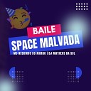 DJ Matheus da Sul MC Neguinho do Morro - Baile da Space Malvada