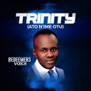 Redeemers Voice - Trinity Ato N ime Otu