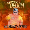 DJ FIRE MC Benny - Gordinho Delicia