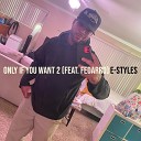 E Styles feat Fedarro - Only If You Want 2