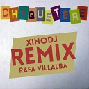 XINODJ Rafa Villalba - Chiquetere Remix