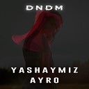 DNDM feat Mirjalol Nematov - Yashaymiz Ayro Remix