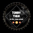 Tonny Thug - Eu N o Tenho Grana