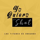 Los Titanes De Durango - Yo Quiero un Shot