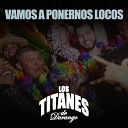 Los Titanes De Durango - Vamos a Ponernos Locos