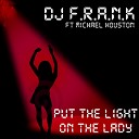 DJ F R A N K feat Michael Houston - Put the Light on the Lady Basic J Mix