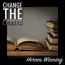 Change the Letter - Heroes Winning