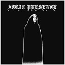 Attic Presence - You Will Never Feel Safe