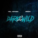 Vel Whizz feat Inch - Dark Wild