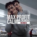 Max ProfiT - Calm Mr Skandal Remix