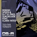 Ronski Speed DJ T H Sun Decade feat Clara… - Too Far Tonight Extended Mix