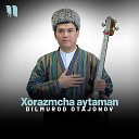 Dilmurod Otajonov - Xorazmcha aytaman