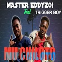 Master Eddyzo1 feat Trigger Boy - Mu Chiloto feat Trigger Boy