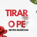 Neves Musician - Tirar O Pe